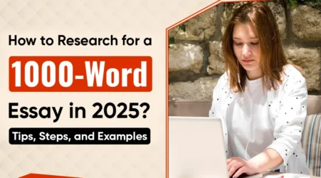 How to Research for a 1000-Word Essay in 2025? Tips, Steps, and Examples  